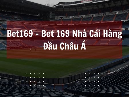 Bet169 – Bet 169 Nhà Cái Hàng Đầu Châu Á