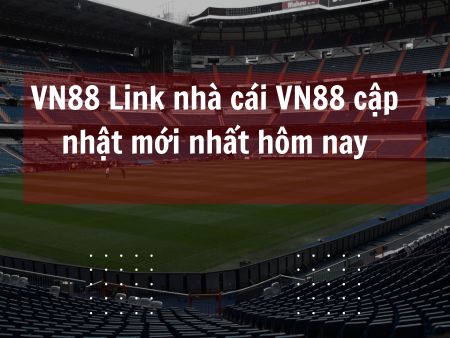 VN88 Link nhà cái VN88 cập nhật mới nhất hôm nay