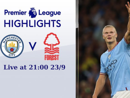 Nhận định bóng đá Man City vs Nottingham, 21h00 ngày 23/9