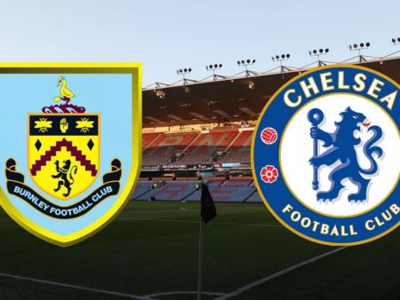 Nhận định, soi kèo bóng đá Burnley vs Chelsea 21h00 ngày 7/10/2023